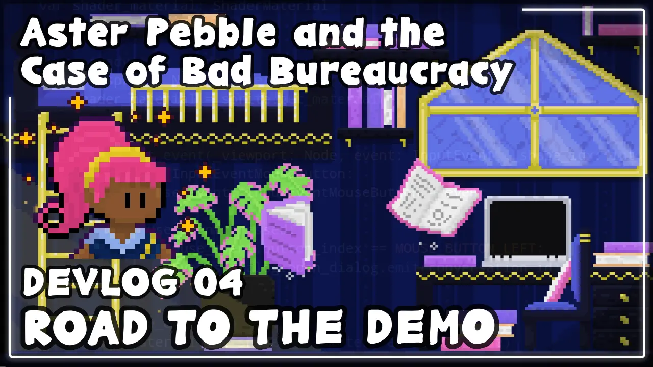 A thumbnail from the in-development indie FOSS game Aster Pebble and the Case of Bad Bureaucracy. It features a pixel art indoor scene with faint code overlayed on it and the game protagonist's face, as well as the game title text, DEVLOG 04, and ROAD TO THE DEMO
