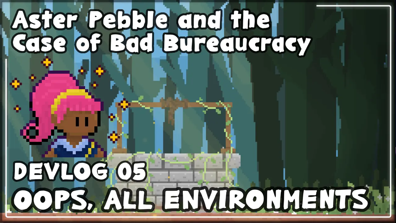 A thumbnail from the in-development indie FOSS game Aster Pebble and the Case of Bad Bureaucracy. It features a pixel art outdoor scene in a foresty area with a well with faint code overlayed on it and the game protagonist's face, as well as the game title text, DEVLOG 05, and OOPS, ALL ENVIRONMENTS